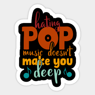 Hating Pop Music Doesn't Make You Deep, funny vintage pop quote Sticker